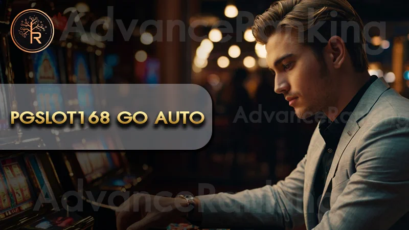 PGSLOT168 go auto